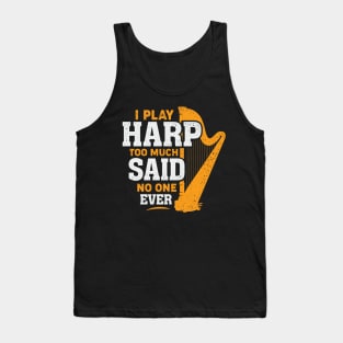 I Play Harp Too Much Said No One Ever Harpist Gift Tank Top